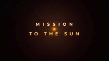 Миссия полета к Солнцу / Mission To The Sun (2018)