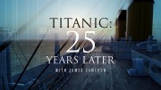 Титаник: 25 лет спустя с Джеймсом Кэмероном / Titanic: 25 Years Later with James Cameron (2023)